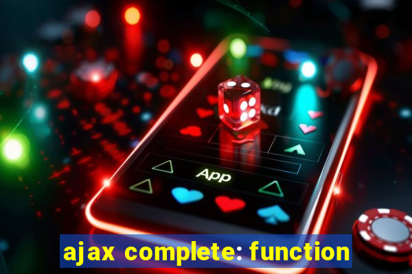 ajax complete: function